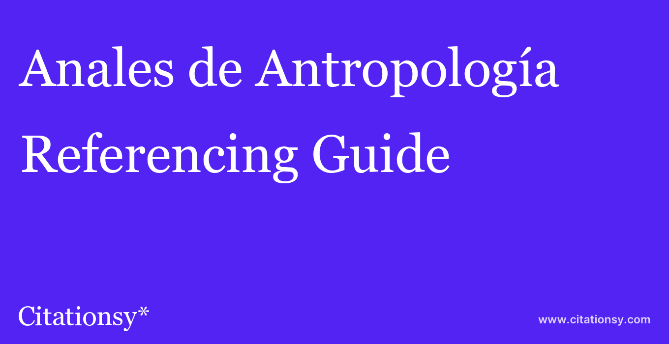 cite Anales de Antropología  — Referencing Guide